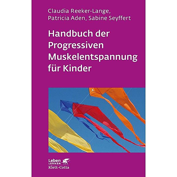 Handbuch der Progressiven Muskelentspannung für Kinder (Leben Lernen, Bd. 232) / Leben lernen Bd.232, Claudia Reeker-Lange, Patricia Aden, Sabine Seyffert