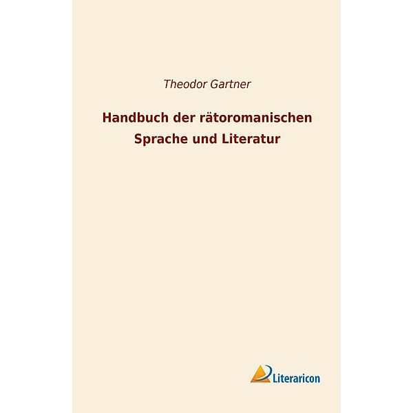 Handbuch der rätoromanischen Sprache und Literatur, Theodor Gartner