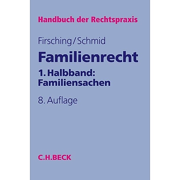 Handbuch der Rechtspraxis: HRP / 5a / Familienrecht 1. Halbbd.: Familiensachen.Halbbd.1, Jürgen Schmid, Karl Firsching