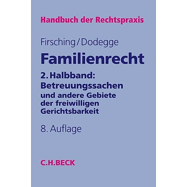 Handbuch der Rechtspraxis: HRP / 5b / Familienrecht 2. Halbbd.: Betreuungssachen.Halbbd.2, Georg Dodegge, Karl Firsching