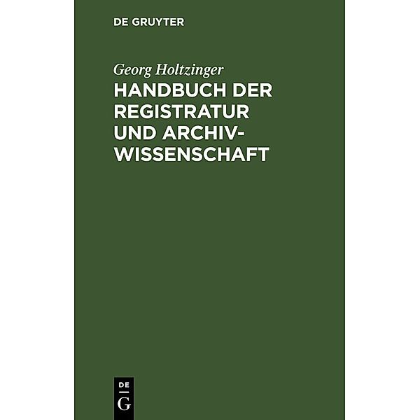 Handbuch der Registratur und Archivwissenschaft, Georg Holtzinger