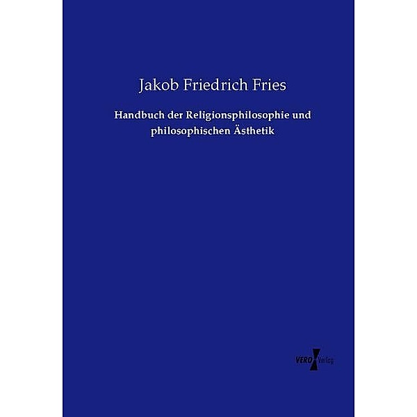 Handbuch der Religionsphilosophie und philosophischen Ästhetik, Jakob Friedrich Fries