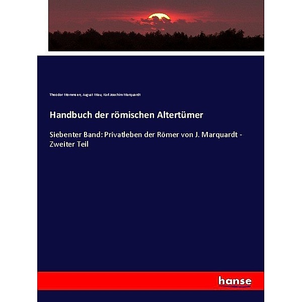 Handbuch der römischen Altertümer, Karl Joachim Marquardt, Theodor Mommsen, August Mau