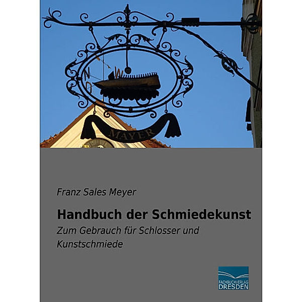 Handbuch der Schmiedekunst, Franz Sales Meyer