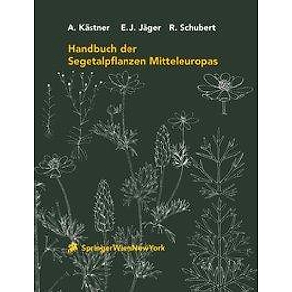 Handbuch der Segetalpflanzen Mitteleuropas, A. Kästner, Eckehart J. Jäger, R. Schubert