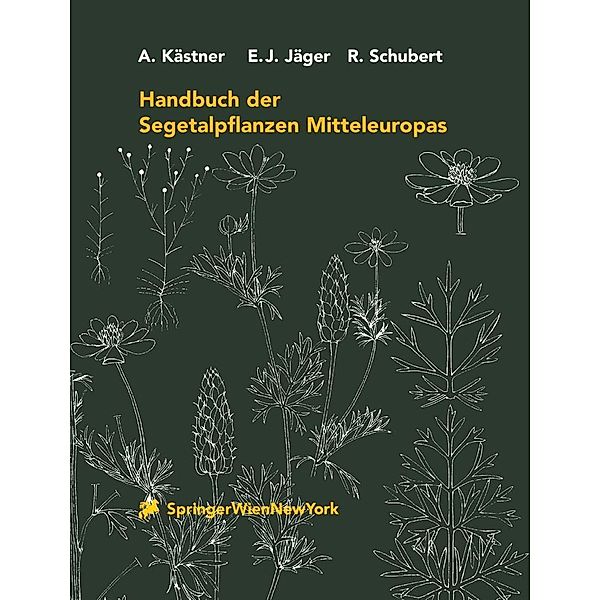 Handbuch der Segetalpflanzen Mitteleuropas, A. Kästner, Eckehart J. Jäger, R. Schubert