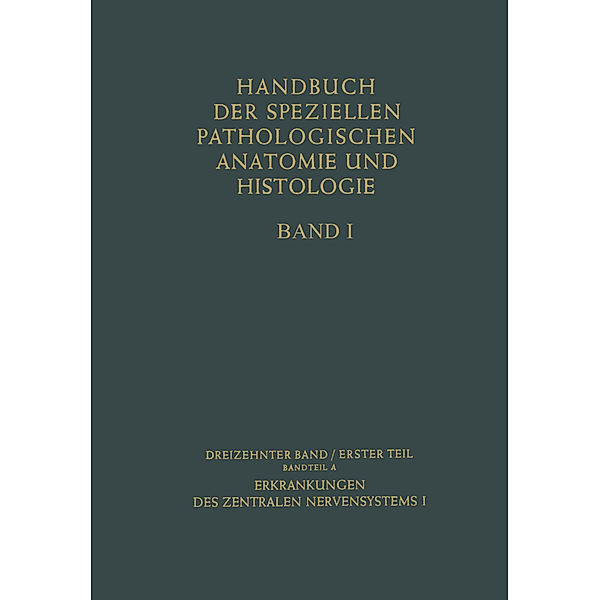 Handbuch der speziellen pathologischen Anatomie und Histologie / 13 / 1 / Nervensystem - Erkrankungen des Zentralen Nervensystems I.Tl.-Bd.1/A