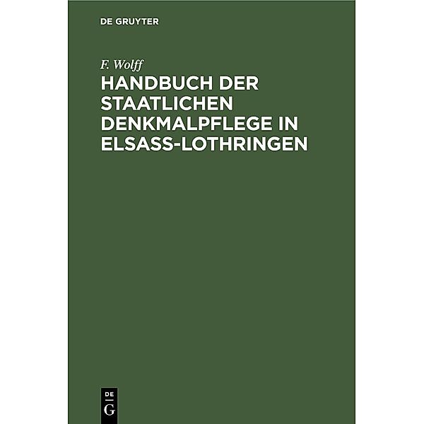 Handbuch der staatlichen Denkmalpflege in Elsass-Lothringen, F. Wolff