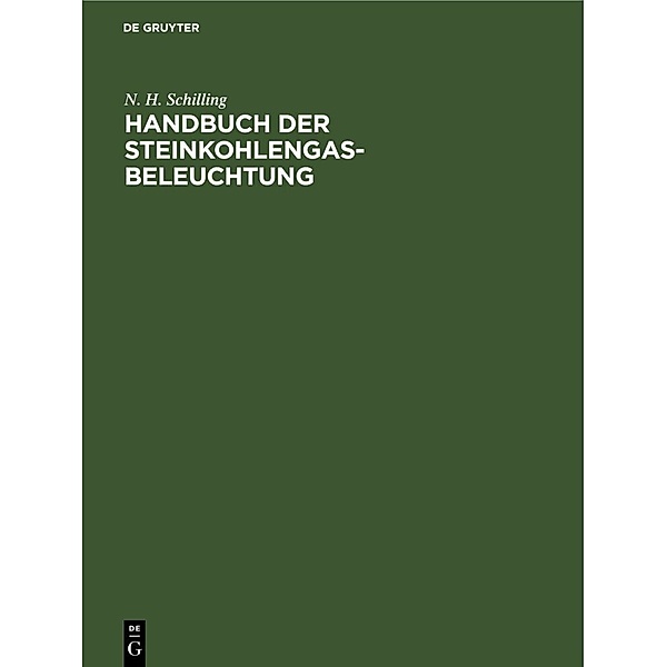 Handbuch der Steinkohlengas-Beleuchtung, N. H. Schilling