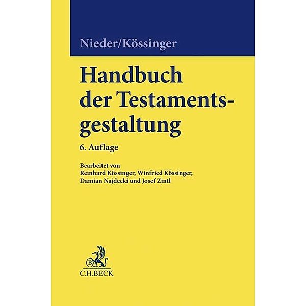 Handbuch der Testamentsgestaltung, Heinrich Nieder, Reinhard Kössinger, Winfried Kössinger, Damian Najdecki, Josef Zintl