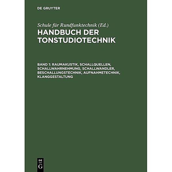 Handbuch der Tonstudiotechnik / Band 1 / Raumakustik, Schallquellen, Schallwahrnehmung, Schallwandler, Beschallungstechnik, Aufnahmetechnik, Klanggestaltung, Michael Dickreiter