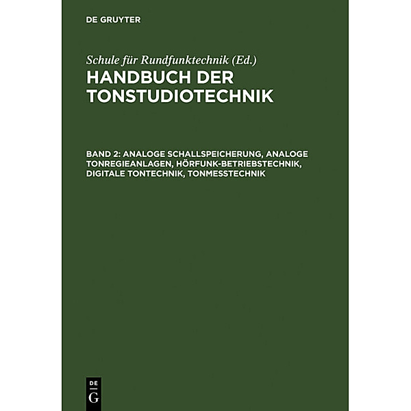 Handbuch der Tonstudiotechnik / Band 2 / Analoge Schallspeicherung, analoge Tonregieanlagen, Hörfunk-Betriebstechnik, digitale Tontechnik, Tonmesstechnik, Michael Dickreiter