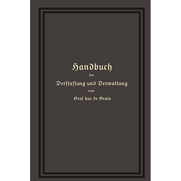 Handbuch der Verfassung und Verwaltung in Preußen und dem Deutschen Reiche, Robert Achille Friedrich Hermann Hue de Grais