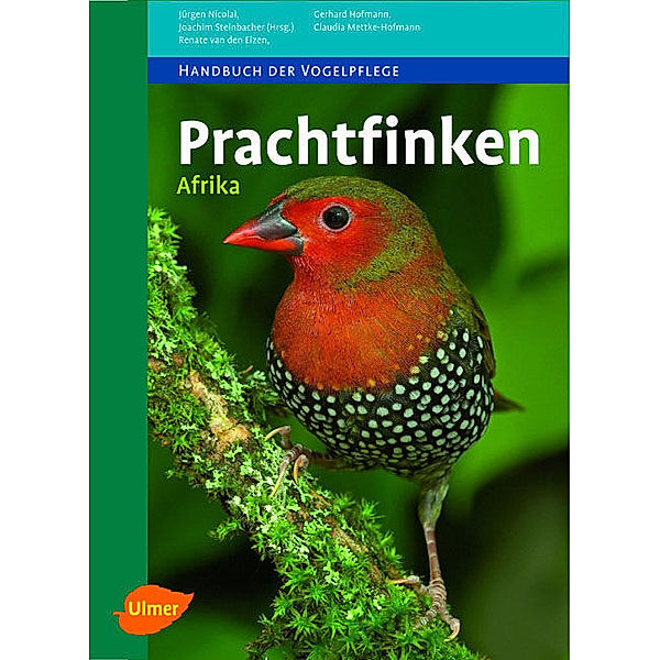 Handbuch der Vogelpflege / Prachtfinken Afrika, Jürgen Nicolai, Gerhard Hofmann, Claudia Mettke-Hofmann, Renate Van den Elzen