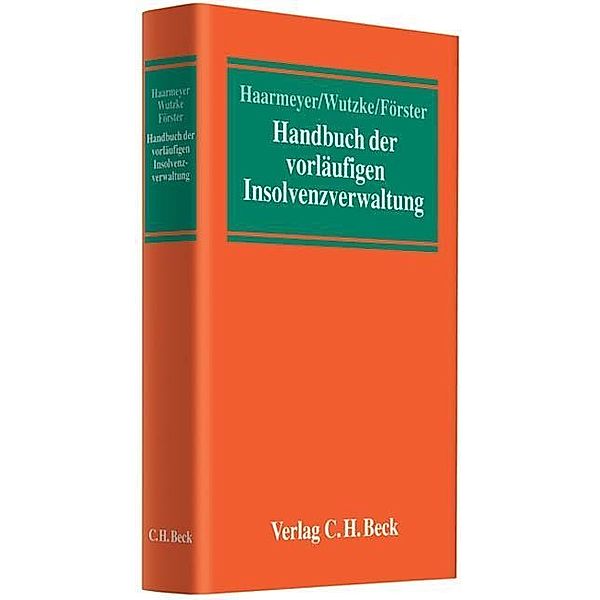 Handbuch der vorläufigen Insolvenzverwaltung, Hans Haarmeyer, Wolfgang Wutzke, Karsten Förster