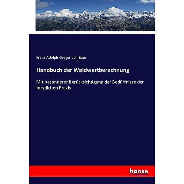 Handbuch der Waldwertberechnung, Franz Adolph Gregor von Baur