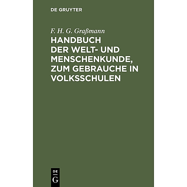 Handbuch der Welt- und Menschenkunde, zum Gebrauche in Volksschulen, F. H. G. Graßmann