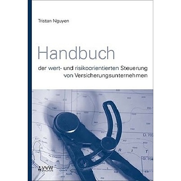 Handbuch der wert- und risikoorientierten Steuerung von Versicherungsunternehmen, Tristan Nguyen