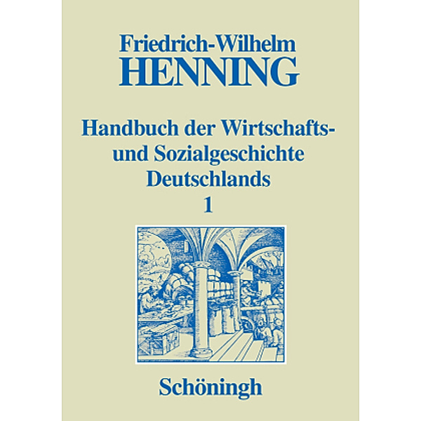 Handbuch der Wirtschafts- und Sozialgeschichte Deutschlands, 3 Bde. in 4 Teilbdn.: Bd.1 Handbuch der Wirtschafts- und Sozialgeschichte Deutschlands, Hildburg Henning, Friedrich-Wilhelm Henning