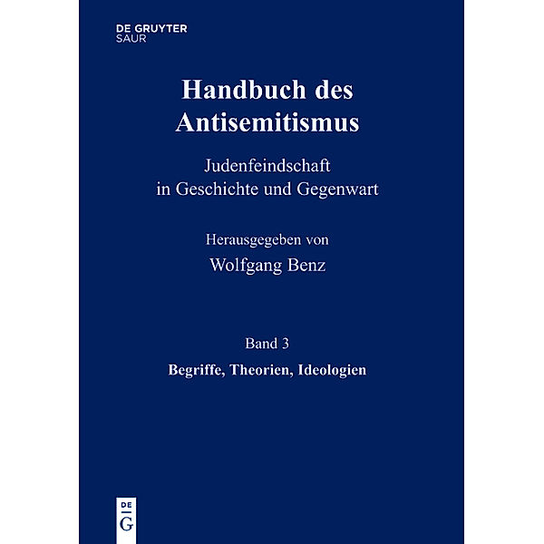 Handbuch des Antisemitismus: Band 3 Begriffe, Theorien, Ideologien