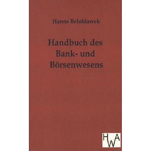 Handbuch des Bank- und Börsenwesens, Hanns Belohlawek