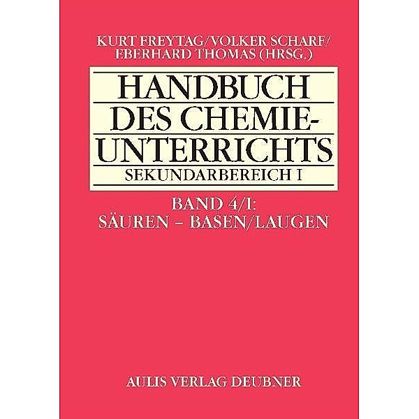 Handbuch des Chemieunterrichts Sekundarbereich I / 4/1 / Säuren - Basen - Laugen, Kurt Freytag, Michael Hering, Roland Meloefski, Ekkehard Müller, Eberhard Thomas, Karin Wudtke