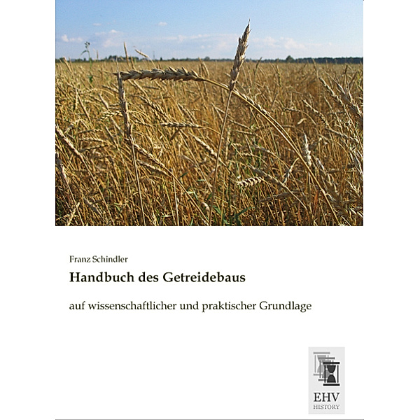 Handbuch des Getreidebaus, Franz Schindler