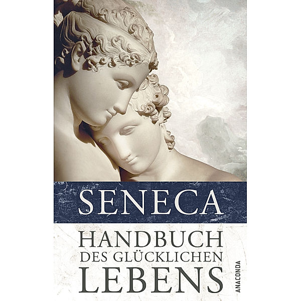 Handbuch des glücklichen Lebens, der Jüngere Seneca
