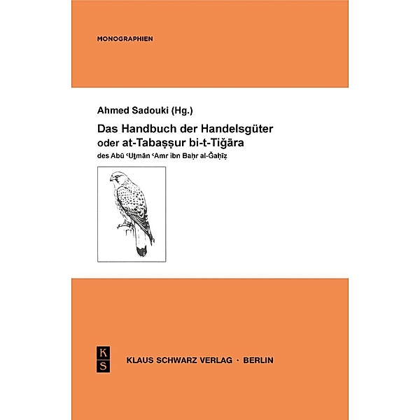 Handbuch des Handelswesens oder at-Tabassur bi-t-Tigara des Abu Utman Amr ibn Bahr al-Gahiz, Ahmed Sadouki