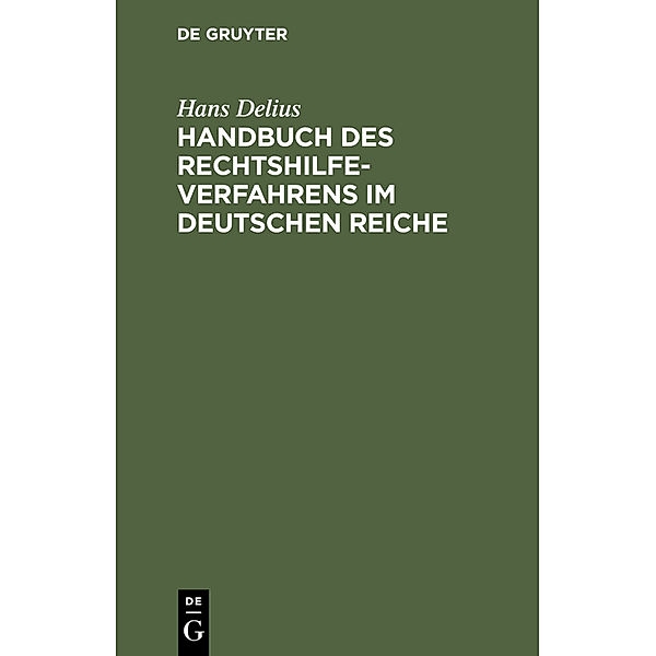 Handbuch des Rechtshilfeverfahrens im Deutschen Reiche, Hans Delius