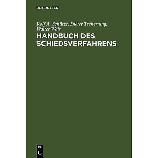 Handbuch des Schiedsverfahrens, Rolf A. Schütze, Dieter Tscherning, Walter Wais