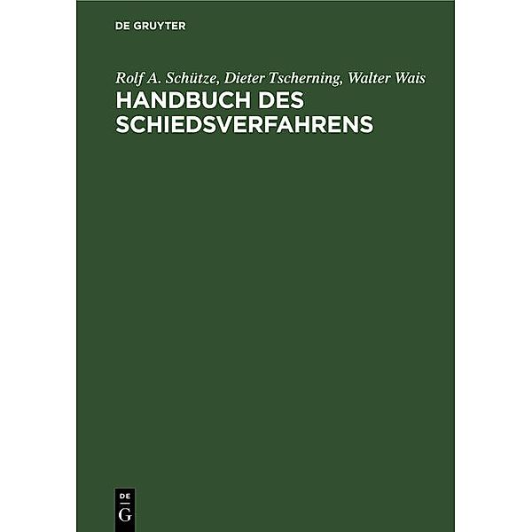 Handbuch des Schiedsverfahrens, Rolf A. Schütze, Dieter Tscherning, Walter Wais