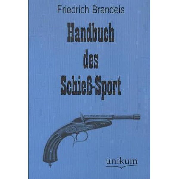Handbuch des Schieß-Sport, Friedrich Brandeis