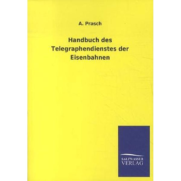 Handbuch des Telegraphendienstes der Eisenbahnen, A. Prasch