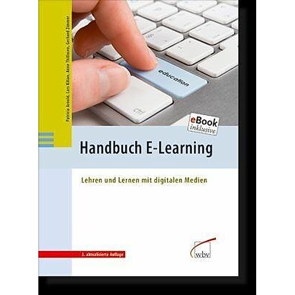 Handbuch E-Learning, Patricia Arnold, Lars Kilian, Anne Thillosen, Gerhard M. Zimmer