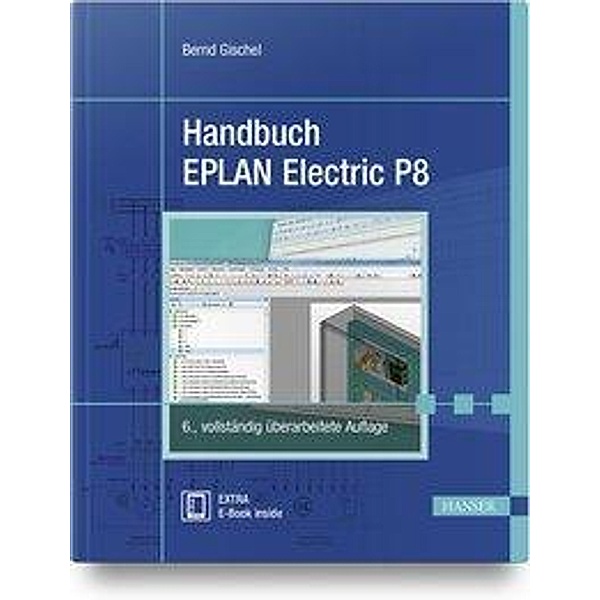 Handbuch EPLAN Electric P8, m. 1 Buch, m. 1 E-Book, Bernd Gischel