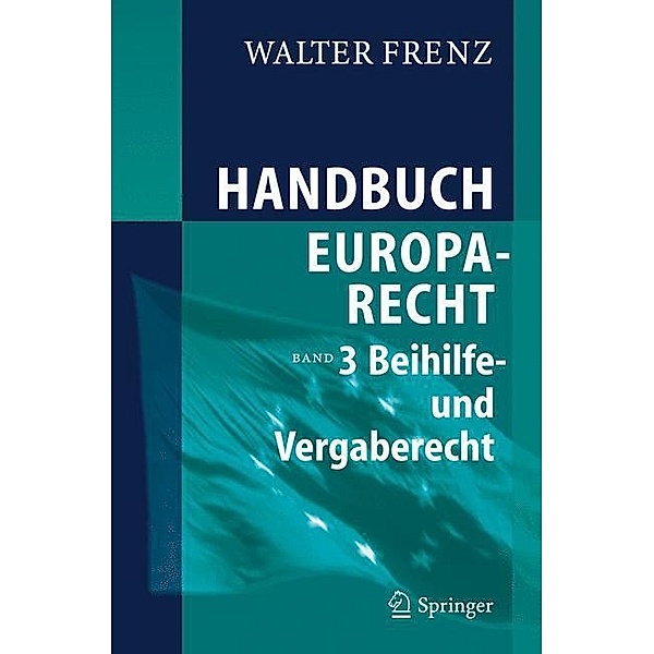 Handbuch Europarecht: 3 Beihilfen- und Vergaberecht, Walter Frenz