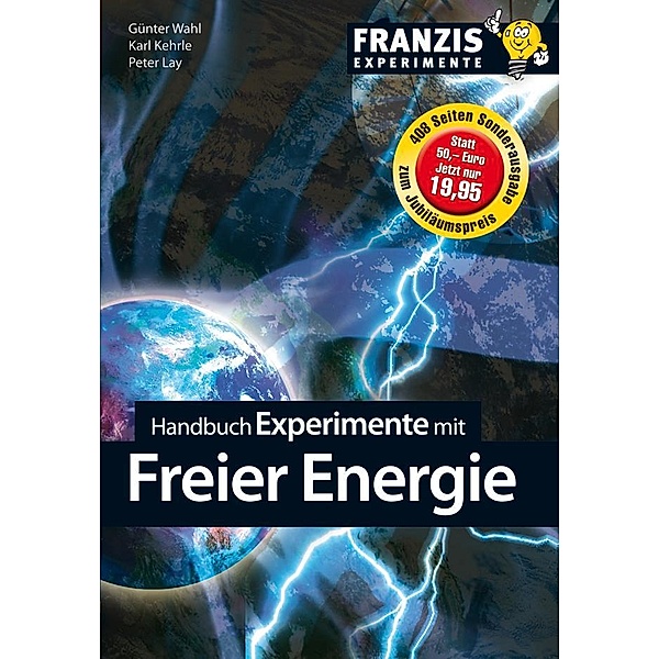 Handbuch Experimente mit freier Energie / Experimente, Günter Wahl, Karl Kehrle, Peter Lay