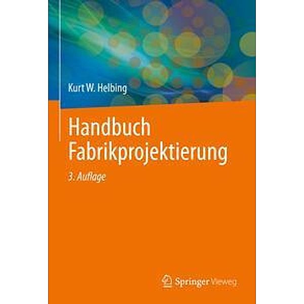 Handbuch Fabrikprojektierung, m. 1 Buch, m. 1 E-Book, Kurt W. Helbing