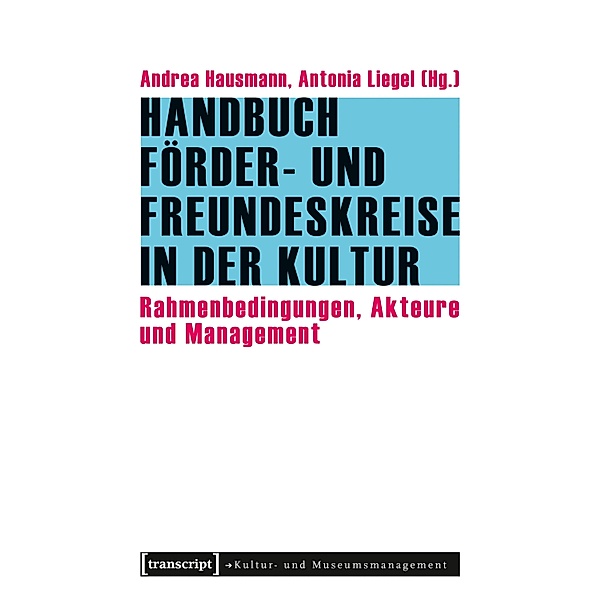 Handbuch Förder- und Freundeskreise in der Kultur / Schriften zum Kultur- und Museumsmanagement