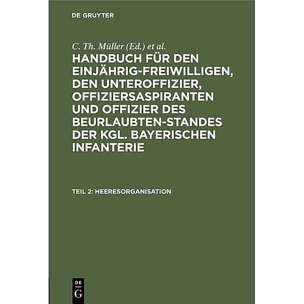 Handbuch für den Einjährig-Freiwilligen, den Unteroffizier, Offiziersaspiranten und Offizier des Beurlaubtenstandes der kgl. bayerischen Infanterie / Teil 2 / Heeresorganisation