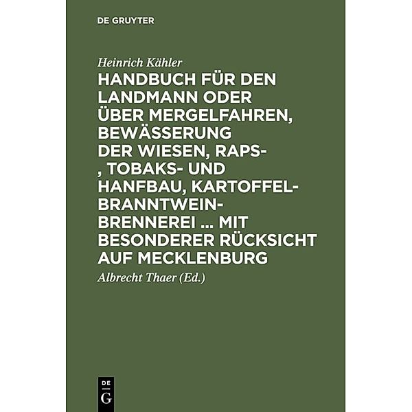 Handbuch für den Landmann oder über Mergelfahren, Bewässerung der Wiesen, Raps-, Tobaks- und Hanfbau, Kartoffel-Branntweinbrennerei ... mit besonderer Rücksicht auf Mecklenburg, Heinrich Kähler