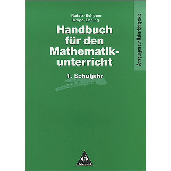 Handbuch für den Mathematikunterricht an Grundschulen, 1. Schuljahr, Rotraut Dröge, Astrid Ebeling, Wilhelm Schipper