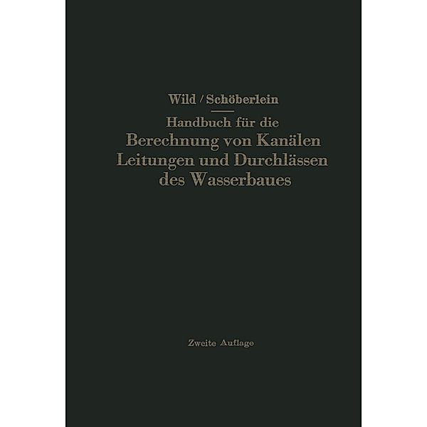 Handbuch für die Berechnung von Kanälen Leitungen und Durchlässen des Wasserbaues, Eduard Wild