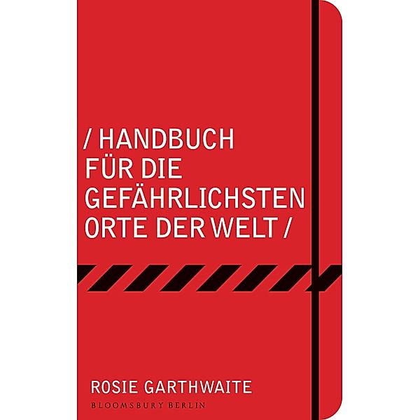 Handbuch für die gefährlichsten Orte der Welt, Rosie Garthwaite