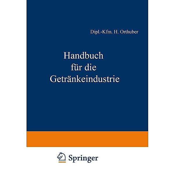 Handbuch für die Getränkeindustrie, Dipl. -Kfm. H. Orthuber, Dipl. -Ing. H. Thiele, J. Büchner, Dipl. -Kfm. F. Fell, E. Gutenberg, Th. Heiss, W. Kalveram, Dipl. -Kfm. J. Mand, C. W. Meyer, Finanzpräsident a. D. A. A. Morsch, M. Munz, W. Becker, R. Pawel, M. Schönfeld, E. Scheiber, G. Winkler, Dipl. -Volksw. C. Bachem, Dipl. -Volksw. I. Wolz, H. Rudolph, W. Ulrich, Dipl. -Volksw. H. B. Acker