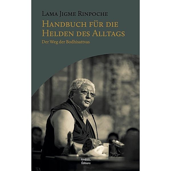 Handbuch für die Helden des Alltags / Rabsel Editions, Rinpoche Lama Jigme