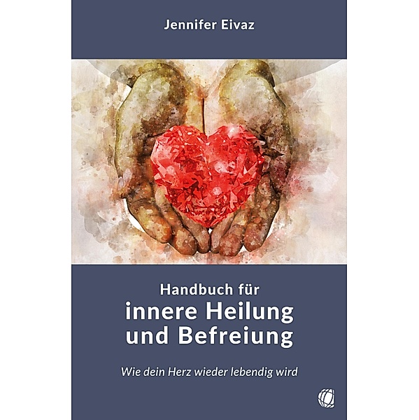 Handbuch für innere Heilung und Befreiung, Jennifer Eivaz
