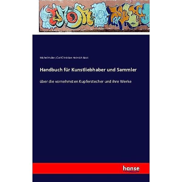 Handbuch für Kunstliebhaber und Sammler, Michel Huber, Carl Christian Heinrich Rost