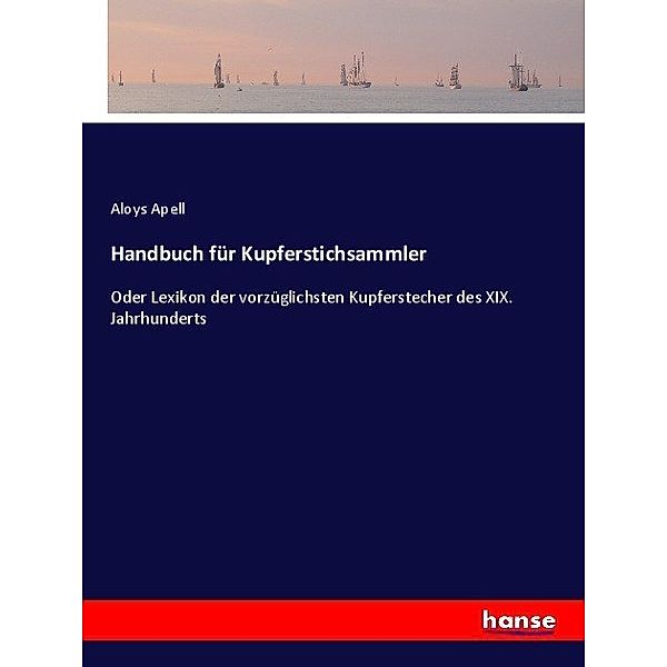 Handbuch für Kupferstichsammler, Aloys Apell